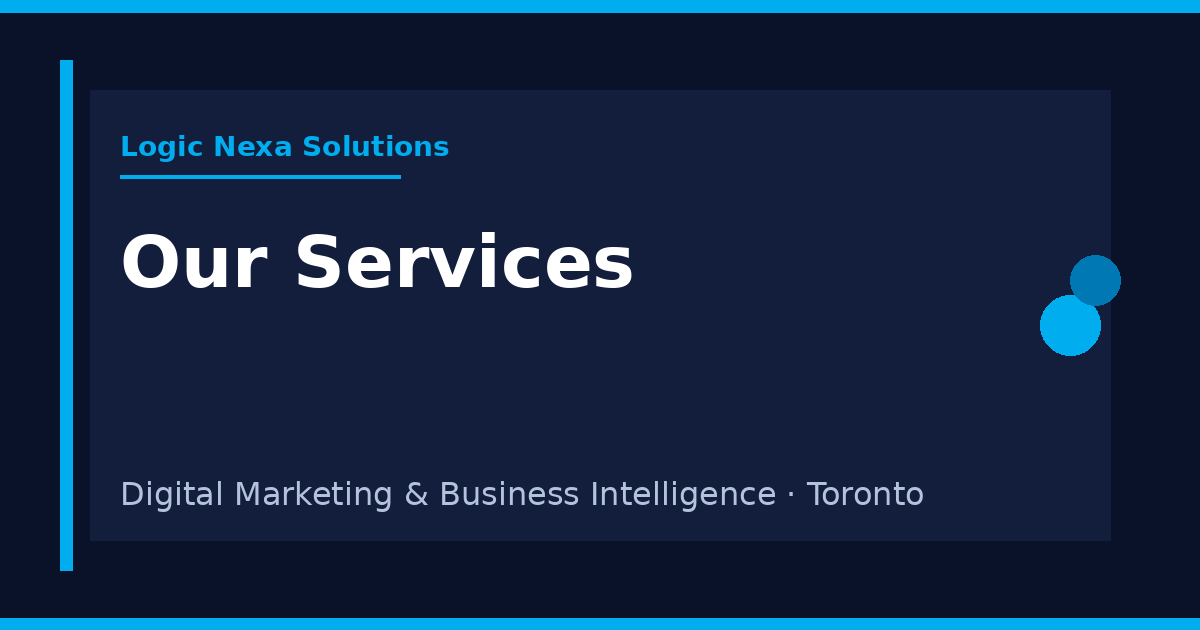 Our Services | Logic Nexa Solutions - Toronto BI & Digital Marketing